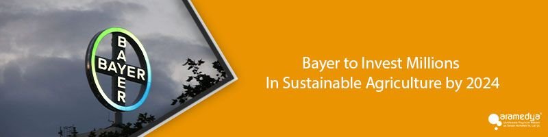 Bayer to Invest Millions In Sustainable Agriculture by 2024