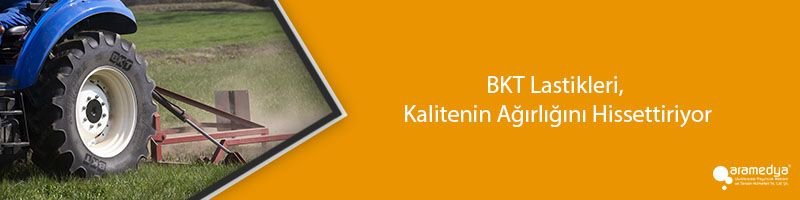 BKT Lastikleri, Kalitenin Ağırlığını Hissettiriyor
