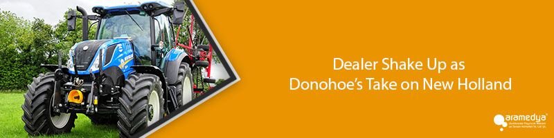 Dealer Shake Up as Donohoe’s Take on New Holland
