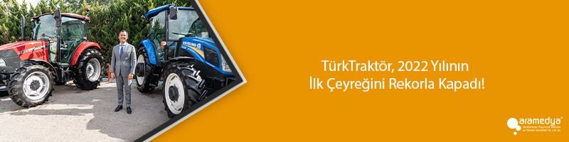TürkTraktör, 2022 Yılının İlk Çeyreğini Rekorla Kapadı!