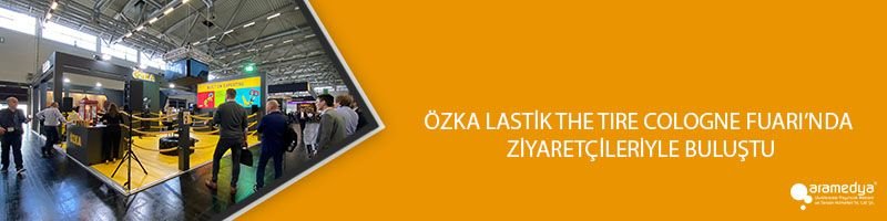 ÖZKA LASTİK THE TIRE COLOGNE FUARI’NDA ZİYARETÇİLERİYLE BULUŞTU