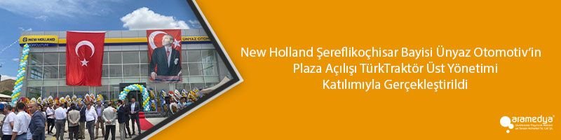 New Holland Şereflikoçhisar Bayisi Ünyaz Otomotiv’in Plaza Açılışı TürkTraktör Üst Yönetimi Katılımıyla Gerçekleştirildi