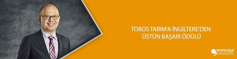 TOROS TARIM'A İNGİLTERE'DEN ÜSTÜN BAŞARI ÖDÜLÜ