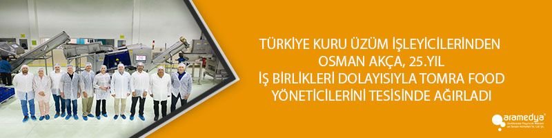 TÜRKİYE KURU ÜZÜM İŞLEYİCİLERİNDEN OSMAN AKÇA, 25.YIL İŞ BİRLİKLERİ DOLAYISIYLA TOMRA FOOD YÖNETİCİLERİNİ TESİSİNDE AĞIRLADI